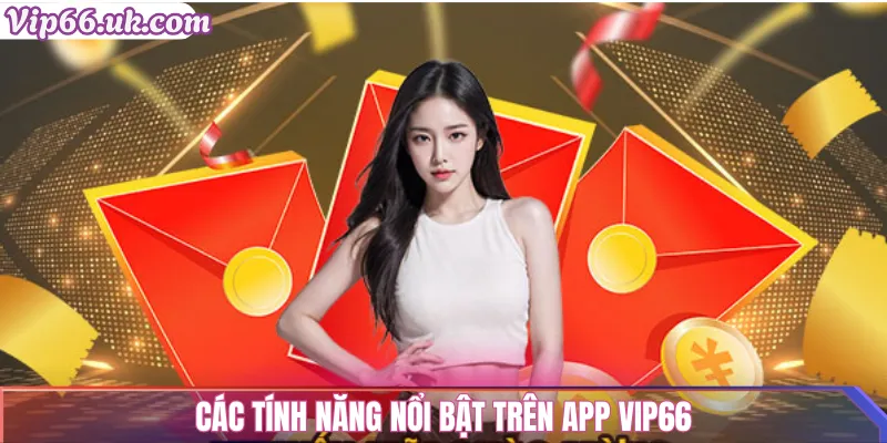 Các tính năng nổi bật trên app Vip66