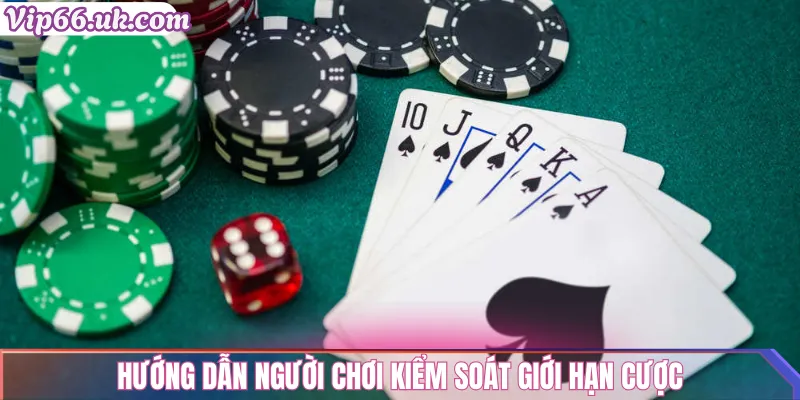 Hướng dẫn người chơi kiểm soát giới hạn cược