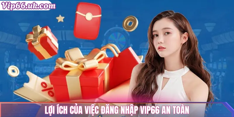 Lợi ích của việc đăng nhập vip66 an toàn