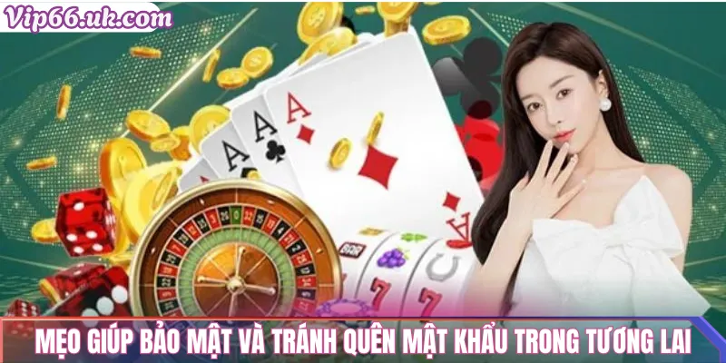 Mẹo giúp bảo mật và tránh quên mật khẩu trong tương lai