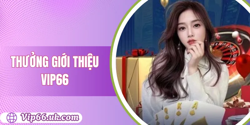 Thưởng giới thiệu vip66