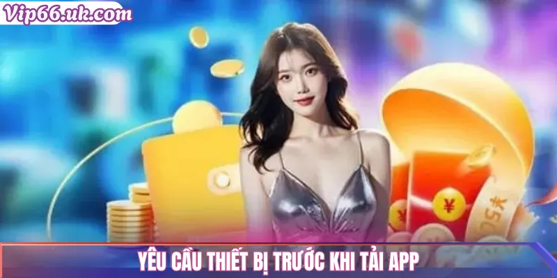 Yêu cầu thiết bị trước khi tải app